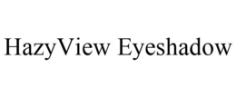 HAZYVIEW EYESHADOW trademark