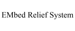 EMBED RELIEF SYSTEM trademark