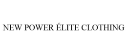 NEW POWER ÉLITE CLOTHING trademark