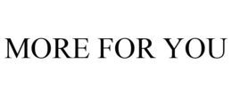 MORE FOR YOU trademark