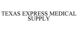 TEXAS EXPRESS MEDICAL SUPPLY trademark