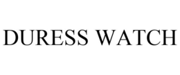 DURESS WATCH trademark