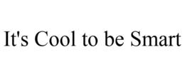 IT'S COOL TO BE SMART trademark