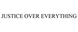 JUSTICE OVER EVERYTHING trademark