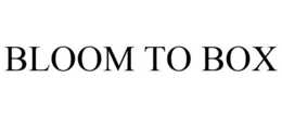 BLOOM TO BOX trademark