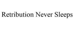 RETRIBUTION NEVER SLEEPS trademark