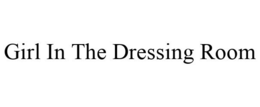 GIRL IN THE DRESSING ROOM trademark