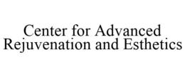 CENTER FOR ADVANCED REJUVENATION AND ESTHETICS trademark