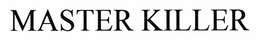MASTER KILLER trademark