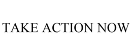 TAKE ACTION NOW trademark