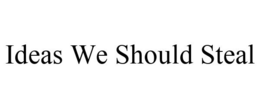 IDEAS WE SHOULD STEAL trademark