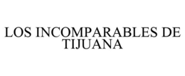 LOS INCOMPARABLES DE TIJUANA trademark