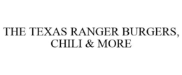 THE TEXAS RANGER BURGERS, CHILI & MORE trademark