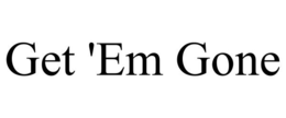 GET 'EM GONE trademark
