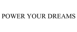 POWER YOUR DREAMS trademark