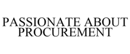 PASSIONATE ABOUT PROCUREMENT trademark