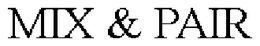 MIX & PAIR trademark