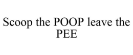 SCOOP THE POOP LEAVE THE PEE trademark