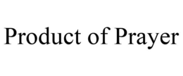 PRODUCT OF PRAYER trademark