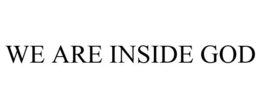 WE ARE INSIDE GOD trademark