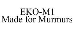 EKO-M1 MADE FOR MURMURS trademark