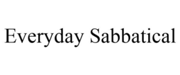 EVERYDAY SABBATICAL trademark