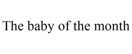 THE BABY OF THE MONTH trademark