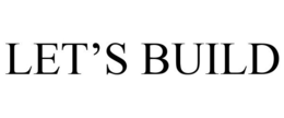 LET'S BUILD trademark
