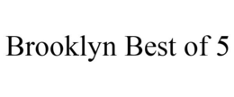 BROOKLYN BEST OF 5 trademark