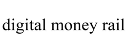 DIGITAL MONEY RAIL trademark