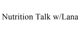 NUTRITION TALK W/LANA trademark