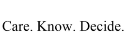 CARE. KNOW. DECIDE. trademark