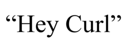 "HEY CURL" trademark