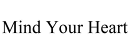 MIND YOUR HEART trademark