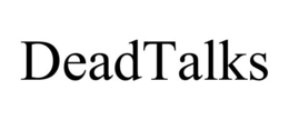 DEADTALKS trademark