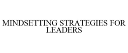 MINDSETTING STRATEGIES FOR LEADERS trademark