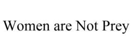 WOMEN ARE NOT PREY trademark