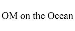 OM ON THE OCEAN trademark