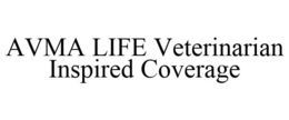 AVMA LIFE VETERINARIAN INSPIRED COVERAGE trademark