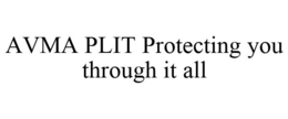 AVMA PLIT PROTECTING YOU THROUGH IT ALL trademark