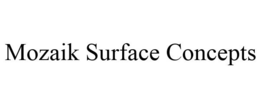 MOZAIK SURFACE CONCEPTS trademark