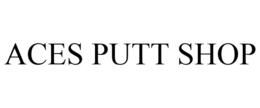 ACES PUTT SHOP trademark