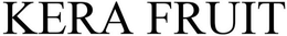 KERA FRUIT trademark