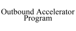 OUTBOUND ACCELERATOR PROGRAM trademark