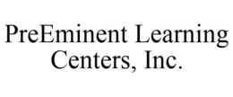 PREEMINENT LEARNING CENTERS, INC. trademark