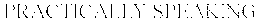 PRACTICALLY SPEAKING trademark