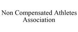 NON COMPENSATED ATHLETES ASSOCIATION trademark