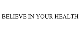 BELIEVE IN YOUR HEALTH trademark