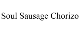 SOUL SAUSAGE CHORIZO trademark