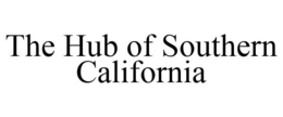 THE HUB OF SOUTHERN CALIFORNIA trademark